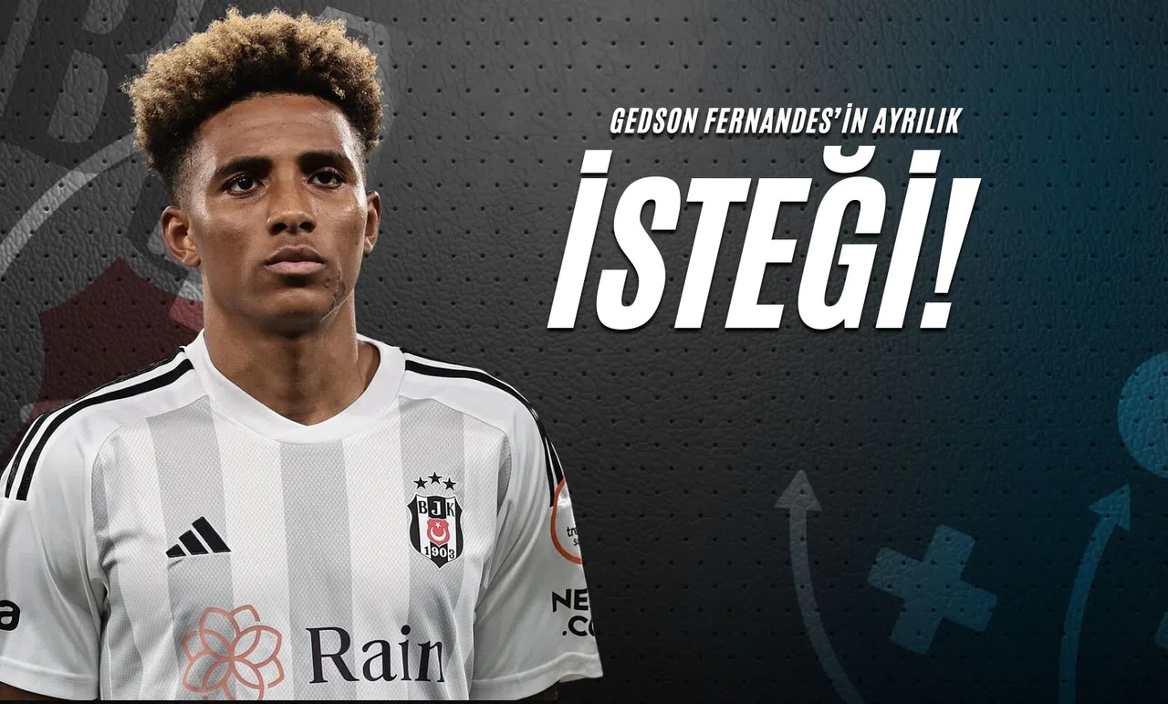 Gedson Fernandes’in Ayrılık İsteği!