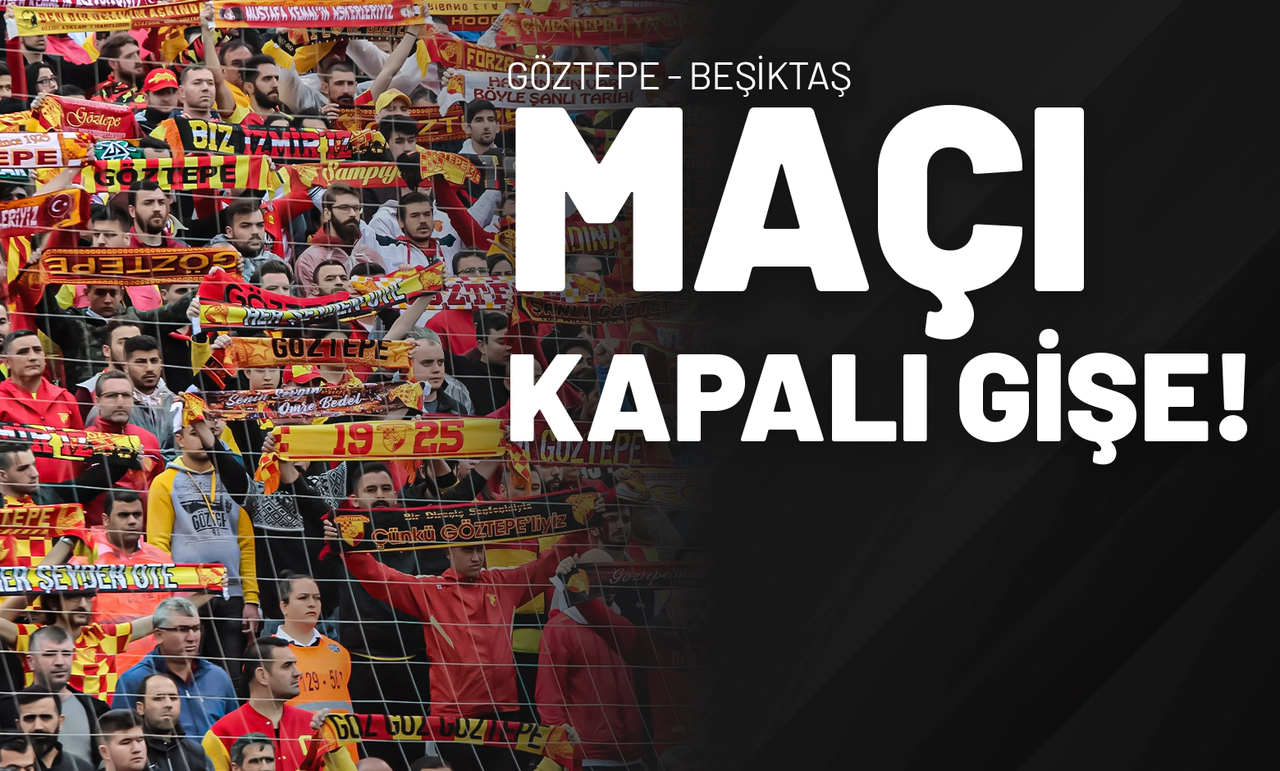 Göztepe - Beşiktaş Maçı Kapalı Gişe!