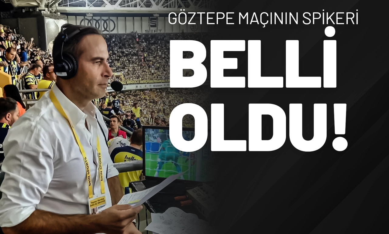 Göztepe Maçının Spikeri Belli Oldu!