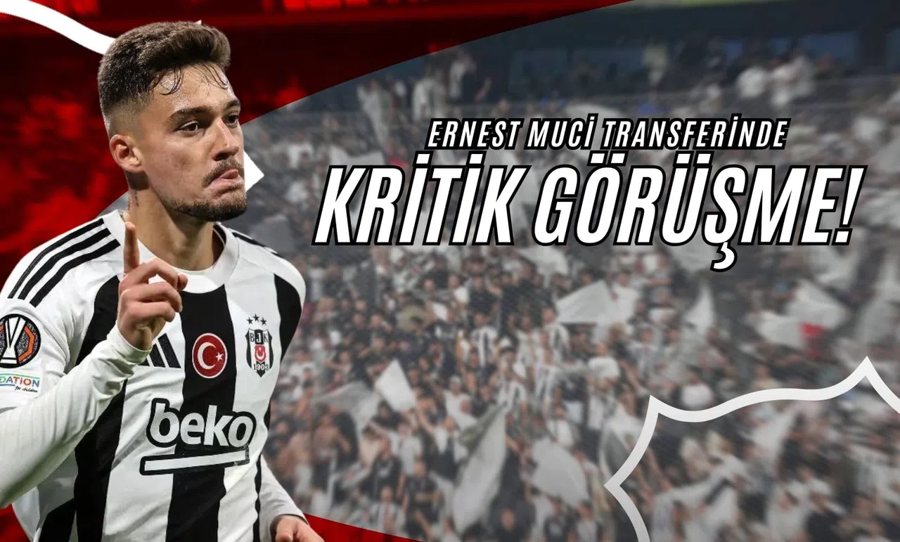 Ernest Muci Transferinde Kritik Görüşme!