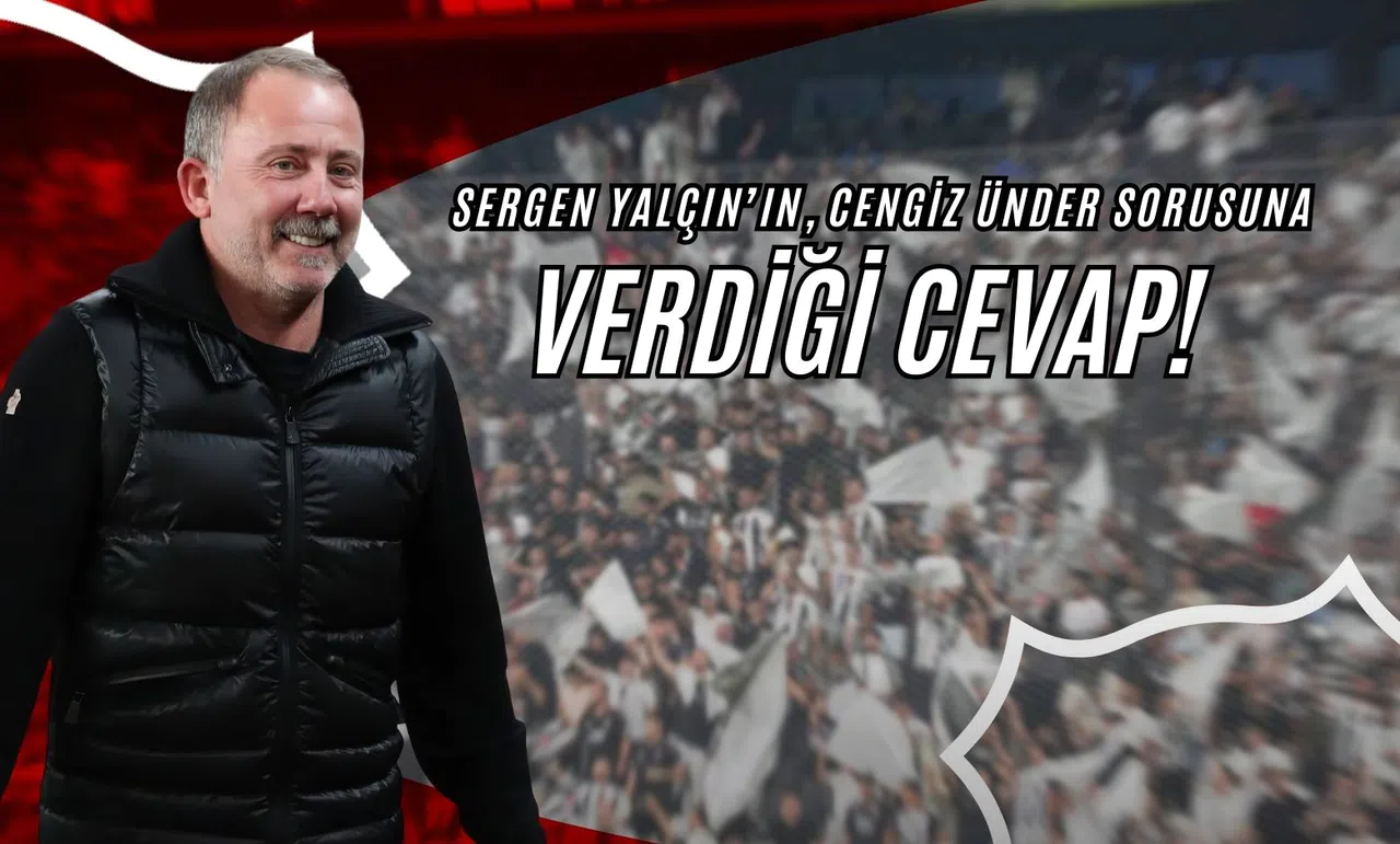 Sergen Yalçın’ın, Cengiz Ünder Sorusuna Verdiği Cevap!