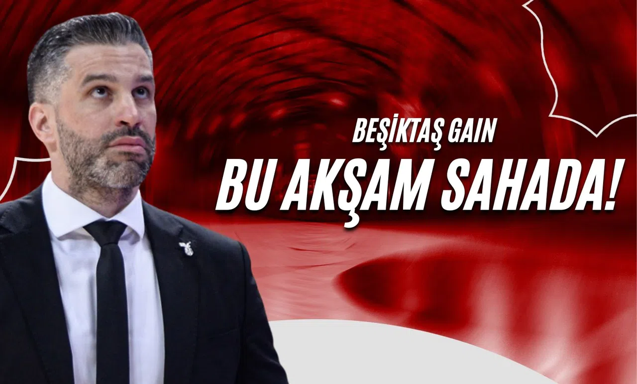 Beşiktaş GAIN Bu Akşam Sahada!
