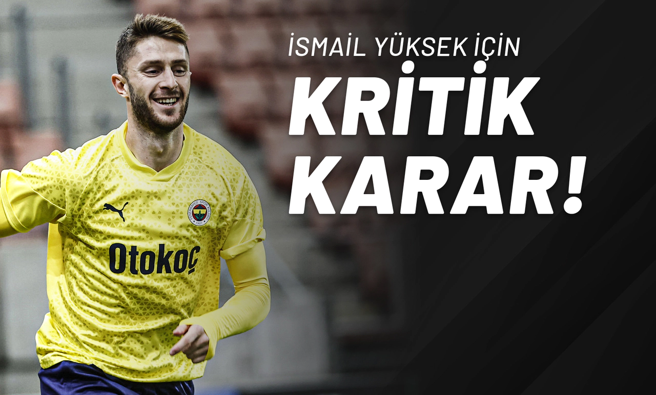 İsmail Yüksek İçin Kritik Karar!