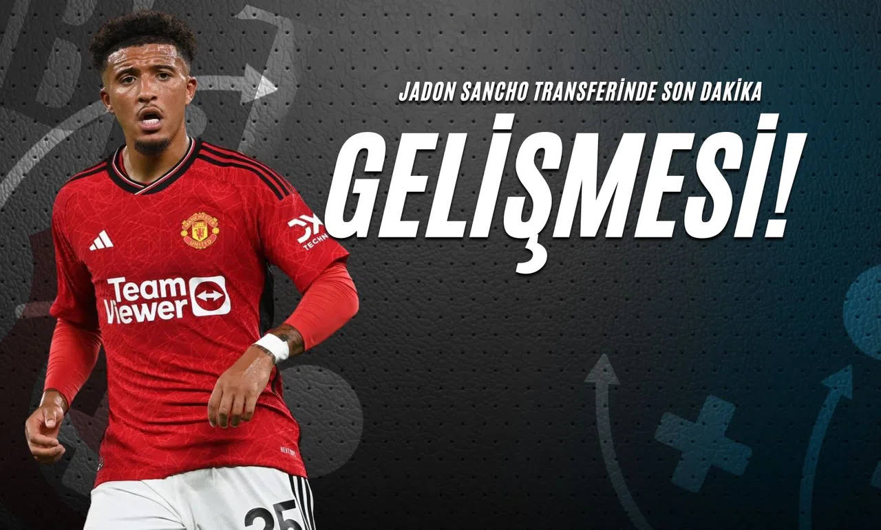 Jadon Sancho Transferinde Son Dakika Gelişmesi!