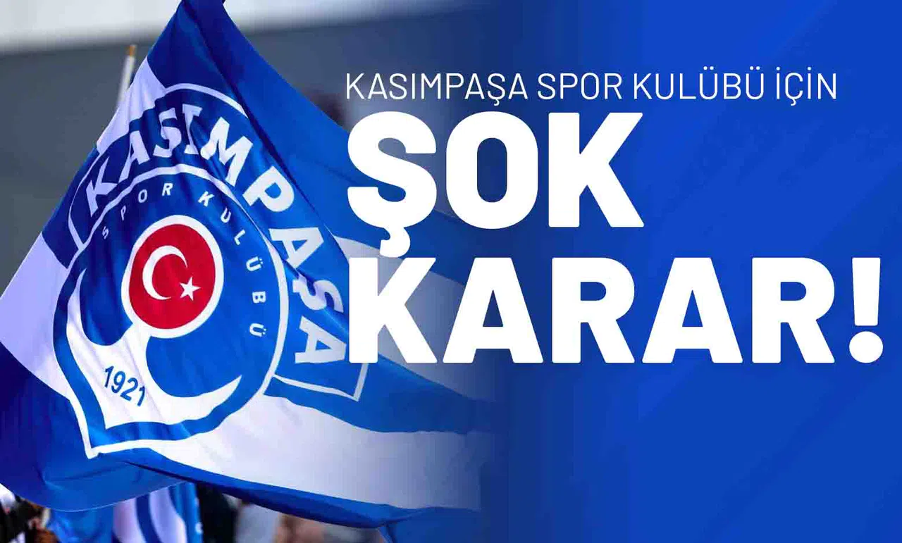Kasımpaşa Spor Kulübü İçin Şok Karar!