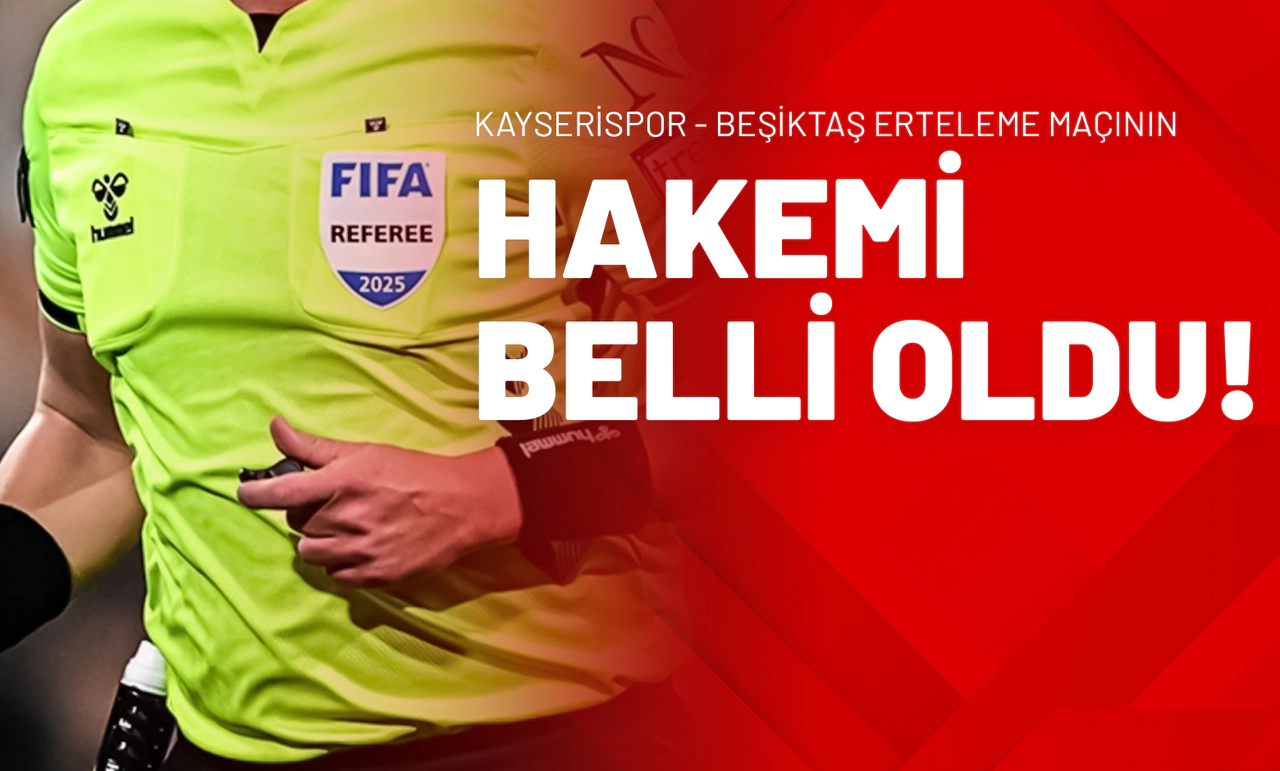Kayserispor - Beşiktaş Erteleme Maçının Hakemi Belli Oldu!