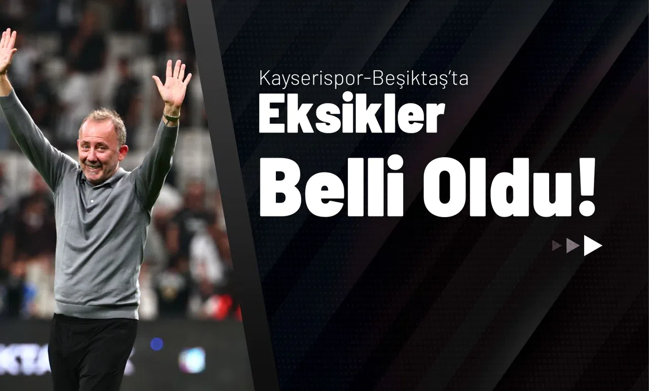 Kayserispor-Beşiktaş’ta Eksikler Belli Oldu!