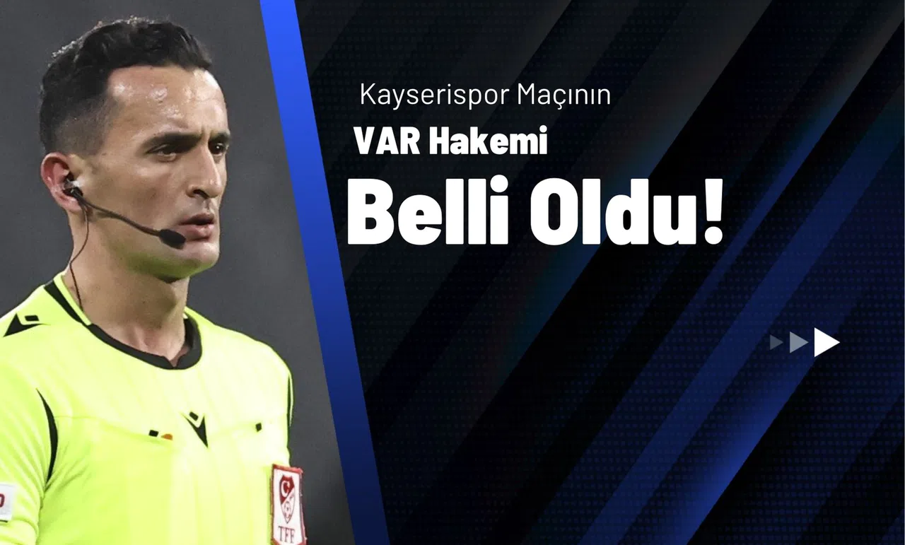 Kayserispor Maçının VAR Hakemi Belli Oldu!