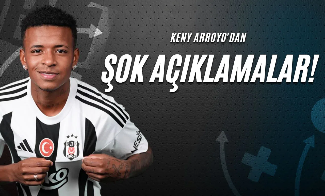 Keny Arroyo'dan Şok Açıklamalar!