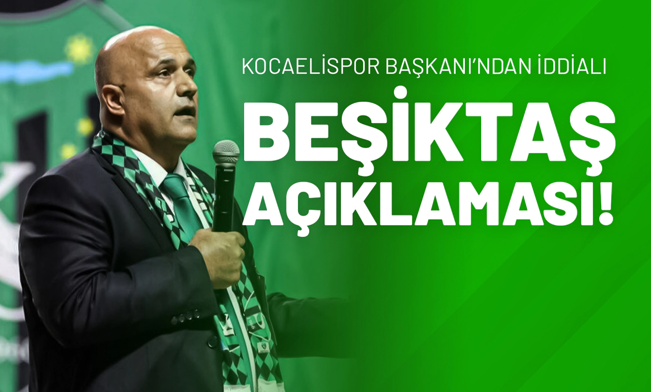 Kocaelispor Başkanı’ndan İddialı Beşiktaş Açıklaması!