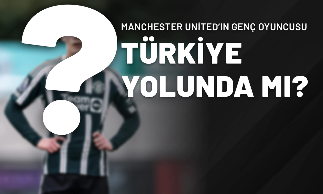 Manchester United’ın Genç Oyuncusunu Türkiye Yolunda Mı?