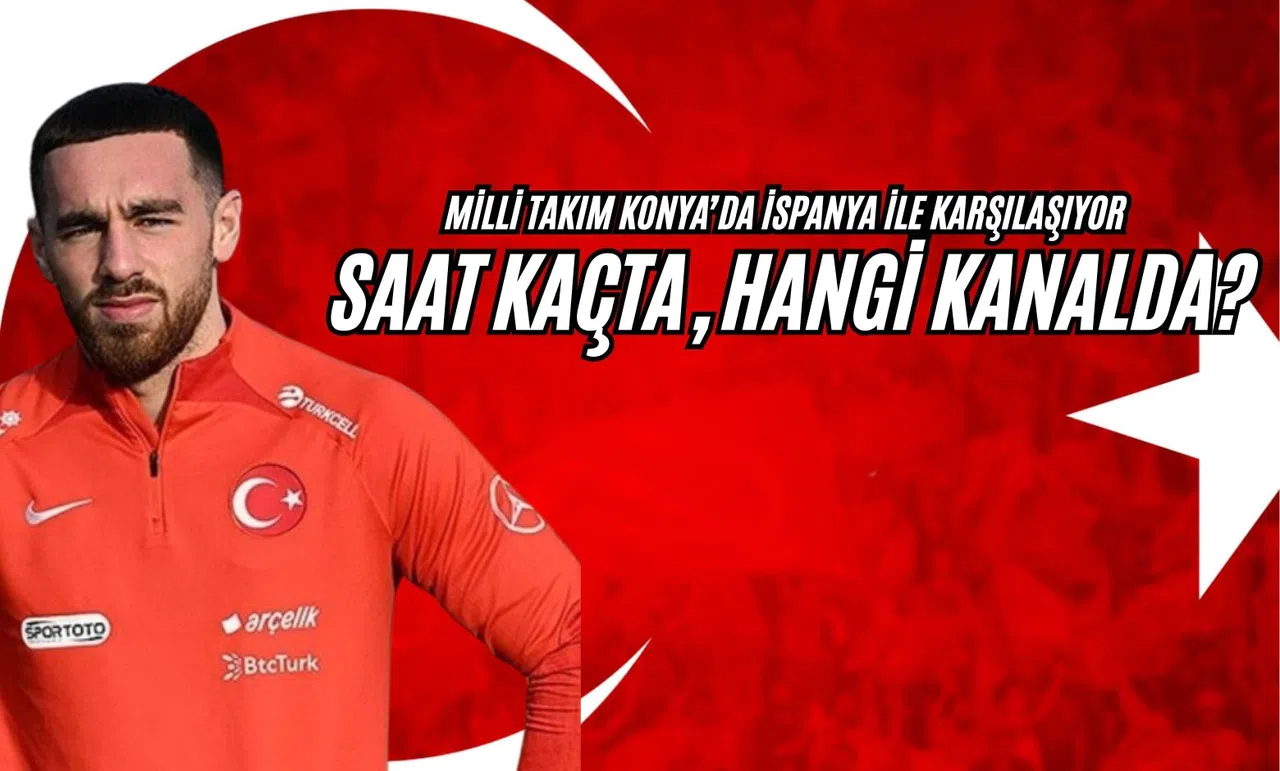 Milli Takım Konya’da İspanya ile Karşılaşıyor: Saat Kaçta, Hangi Kanalda?