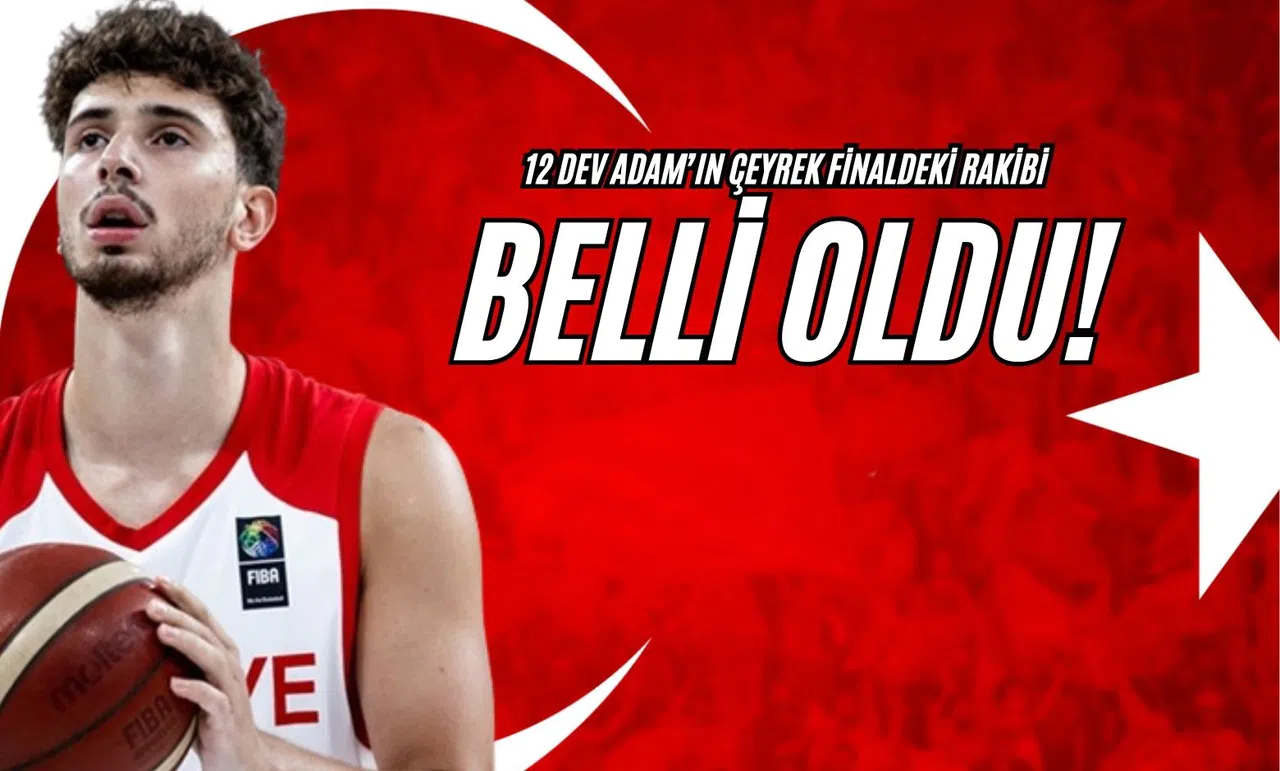 12 Dev Adam’ın Çeyrek Finaldeki Rakibi Belli Oldu!