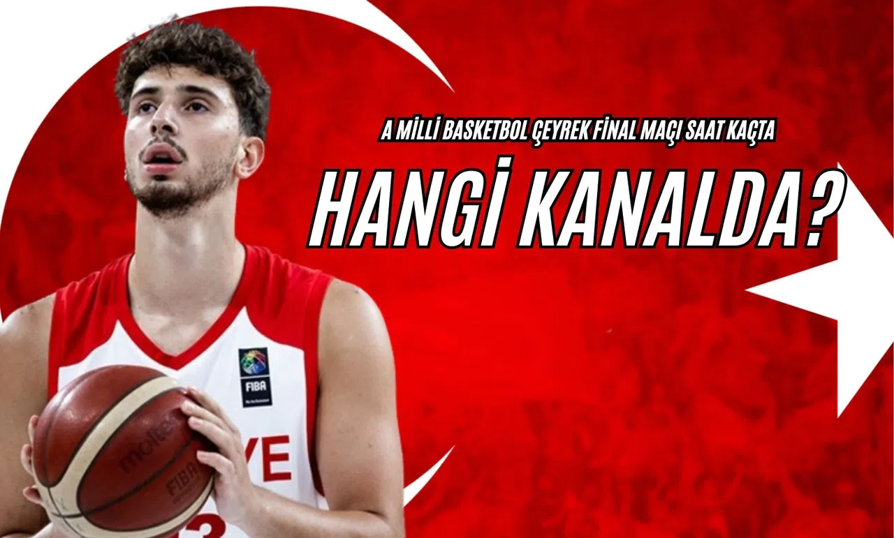 A Milli Basketbol Çeyrek Final Maçı Saat Kaçta, Hangi Kanalda?