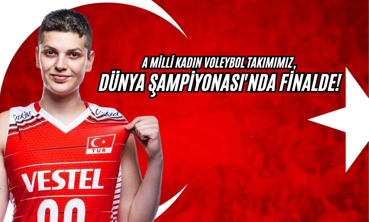 A Milli Kadın Voleybol Takımımız, Dünya Şampiyonası'nda Finalde!