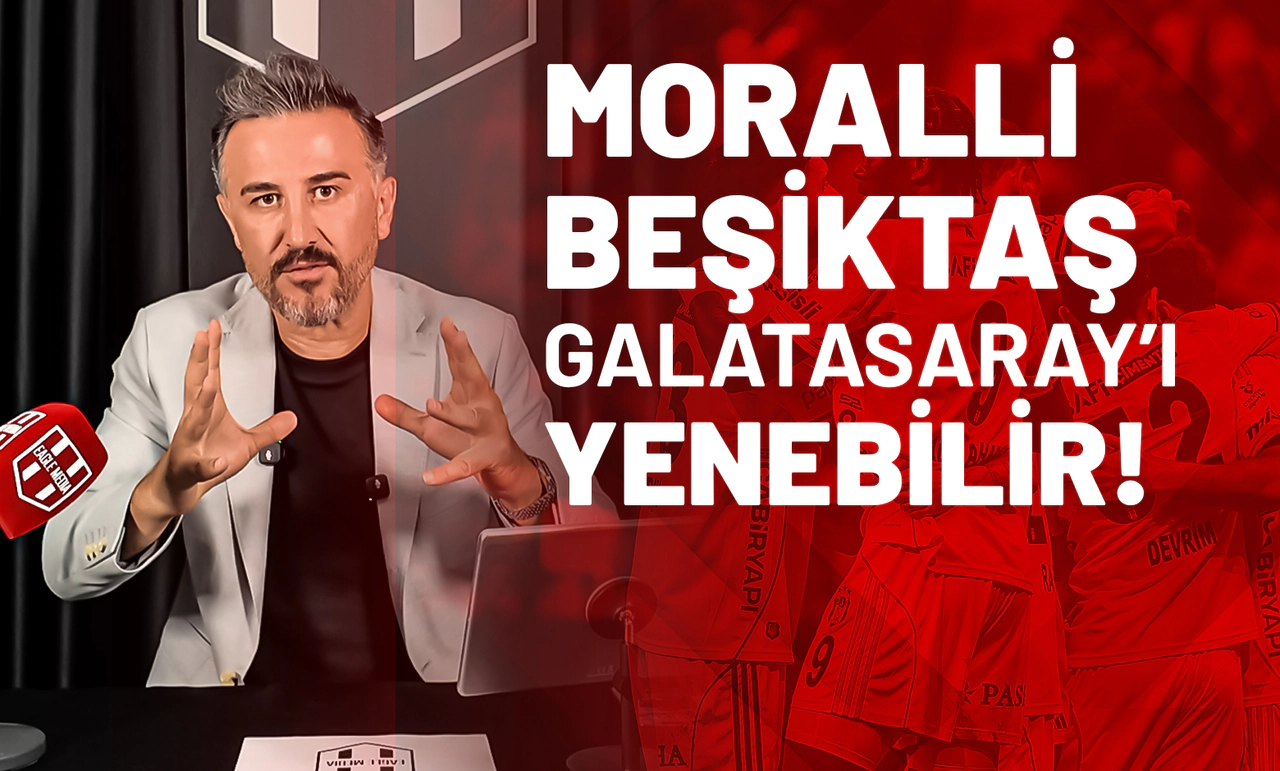 Moralli Beşiktaş, Galatasaray’ı Yenebilir!