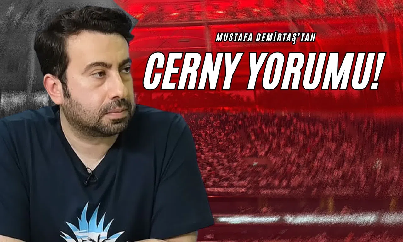 Mustafa Demirtaş’tan Cerny Yorumu!