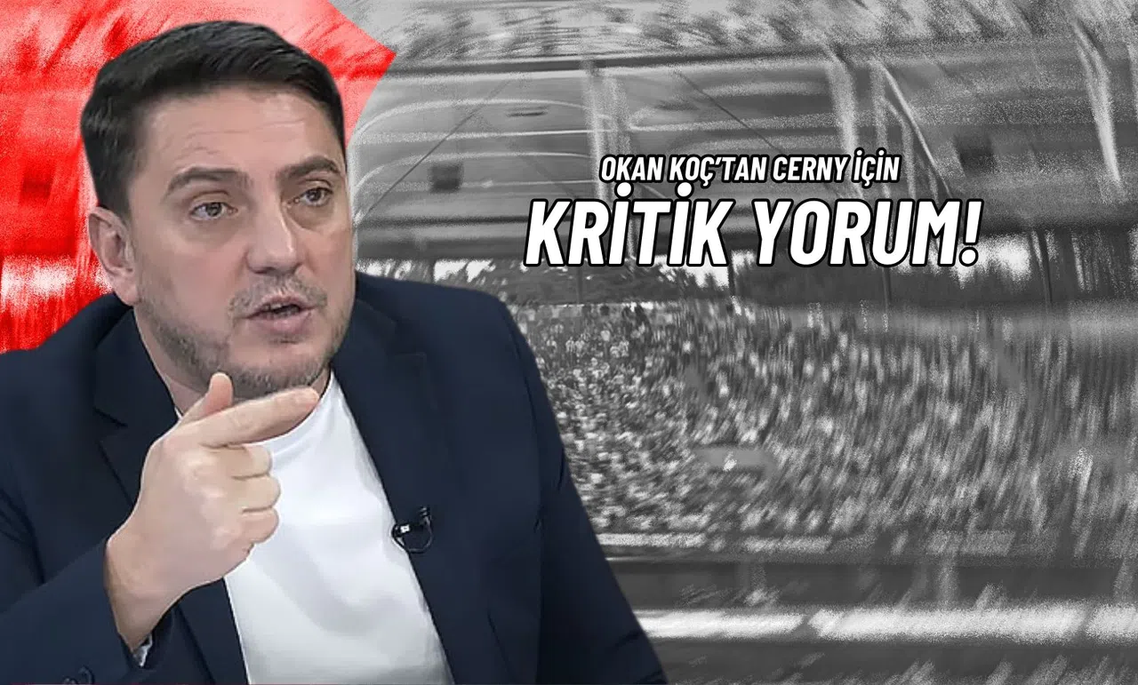 Okan Koç’tan Cerny İçin Kritik Yorum!
