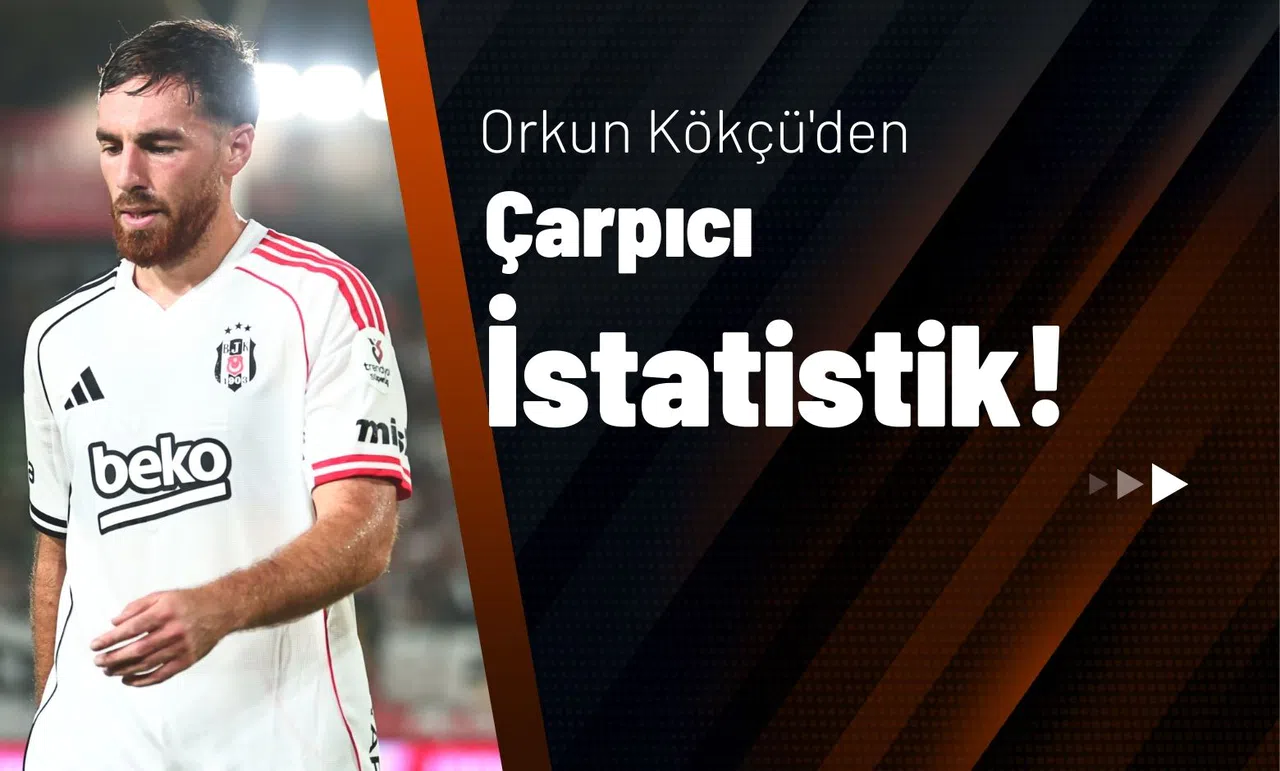 Orkun Kökçü'den Çarpıcı İstatistik!