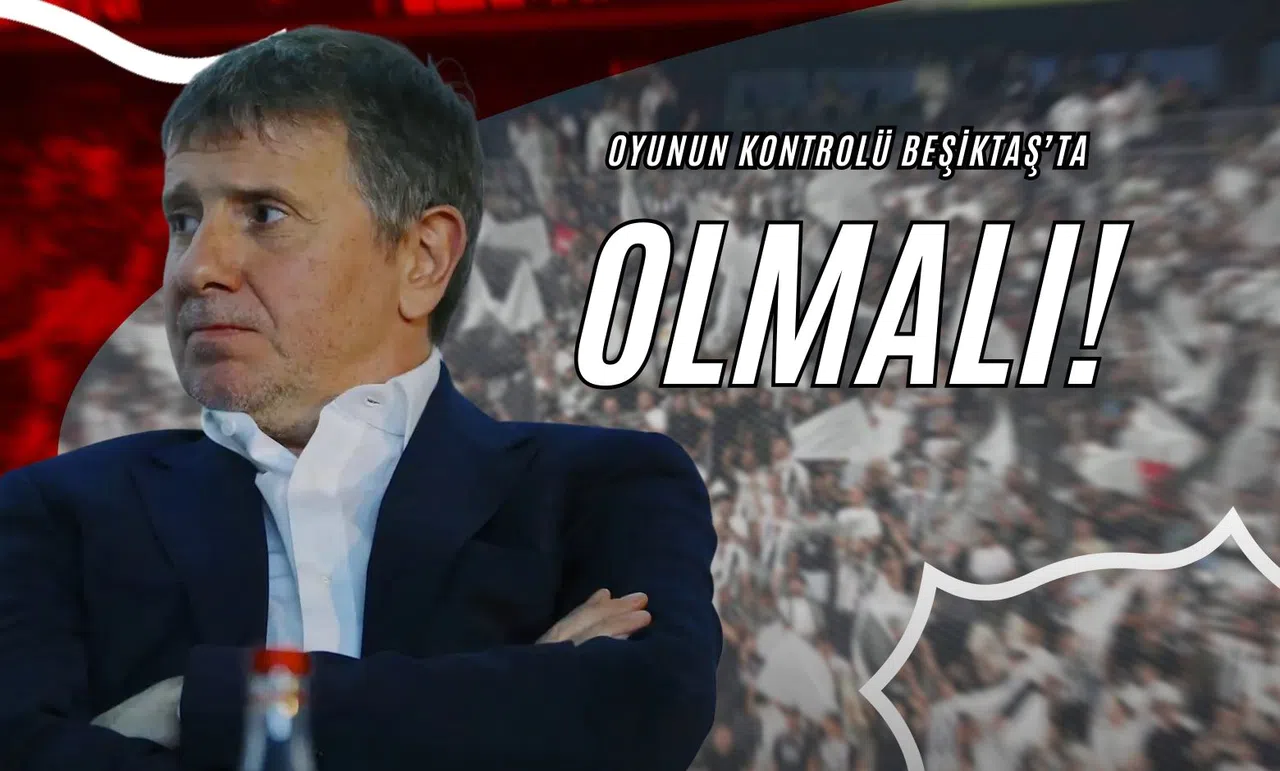 Oyunun Kontrolü Beşiktaş'ta Olmalı!