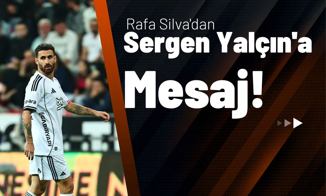 Rafa Silva'dan Sergen Yalçın'a Mesaj!