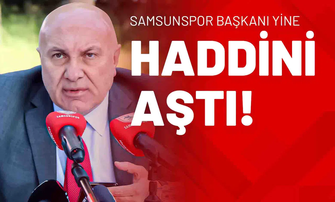 Samsunspor Başkanı Yine Haddini Aştı!
