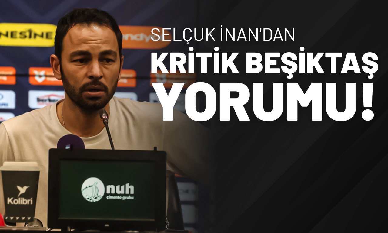 Selçuk İnan'dan Kritik Beşiktaş Yorumu!