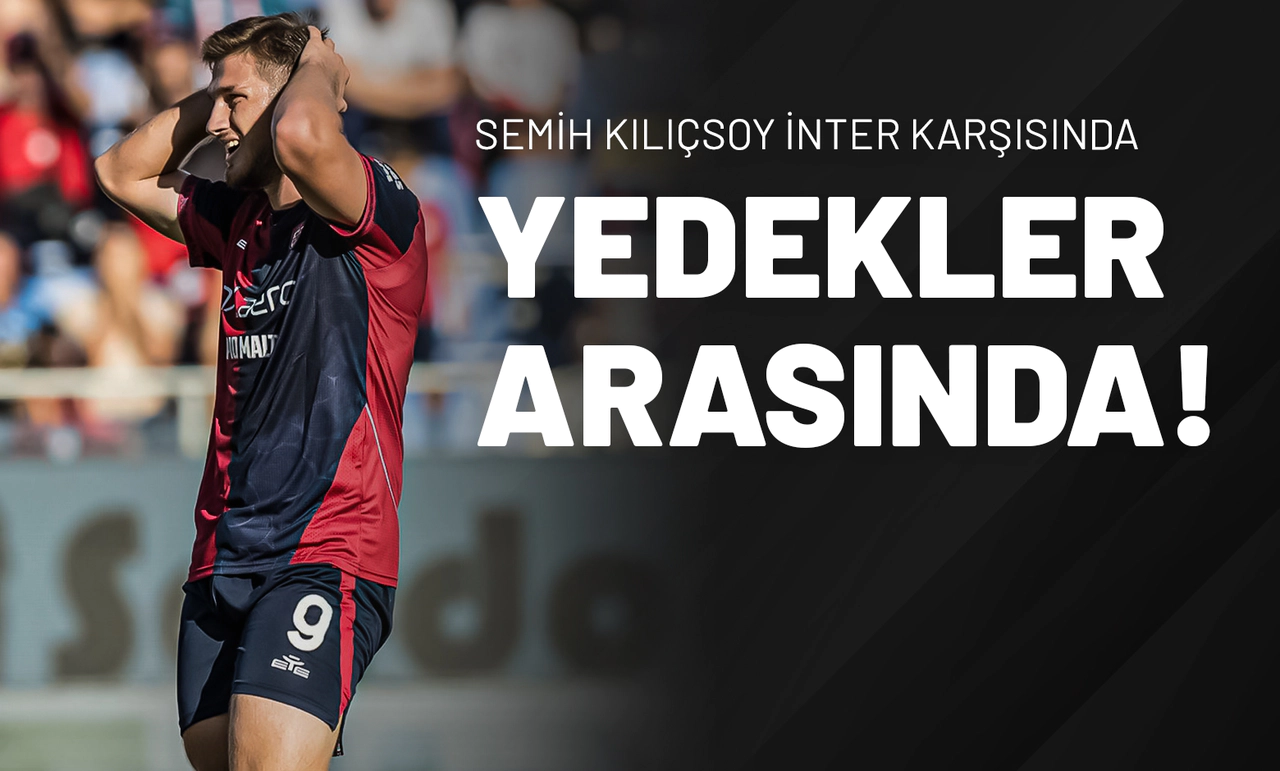 Semih Kılıçsoy İnter Karşısında Yedekler Arasında!