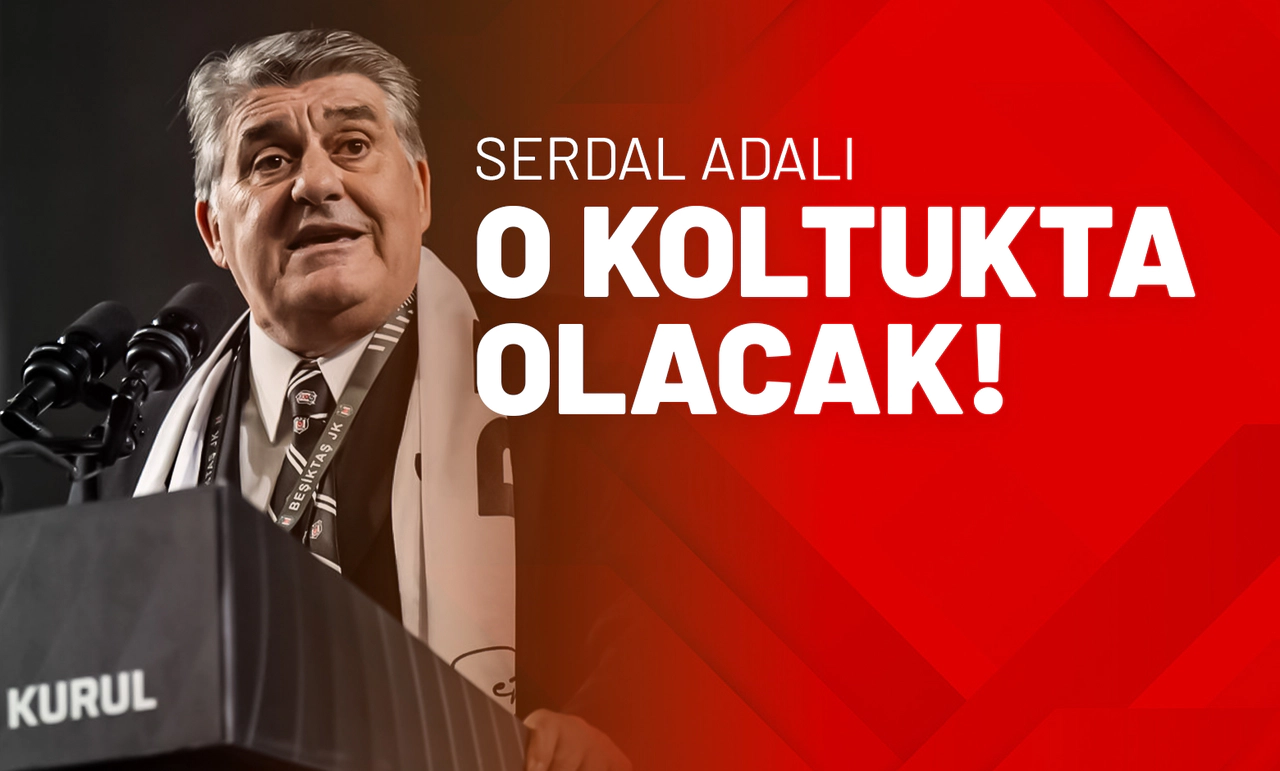 Serdal Adalı O Koltukta Olacak!