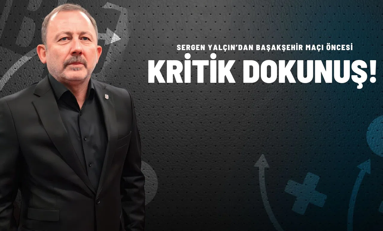 Sergen Yalçın’dan Başakşehir Maçı Öncesi Kritik Dokunuş!
