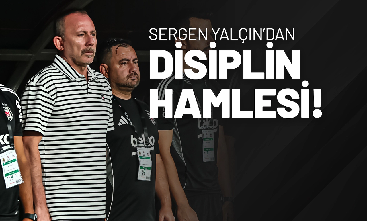Sergen Yalçın’dan Disiplin Hamlesi!