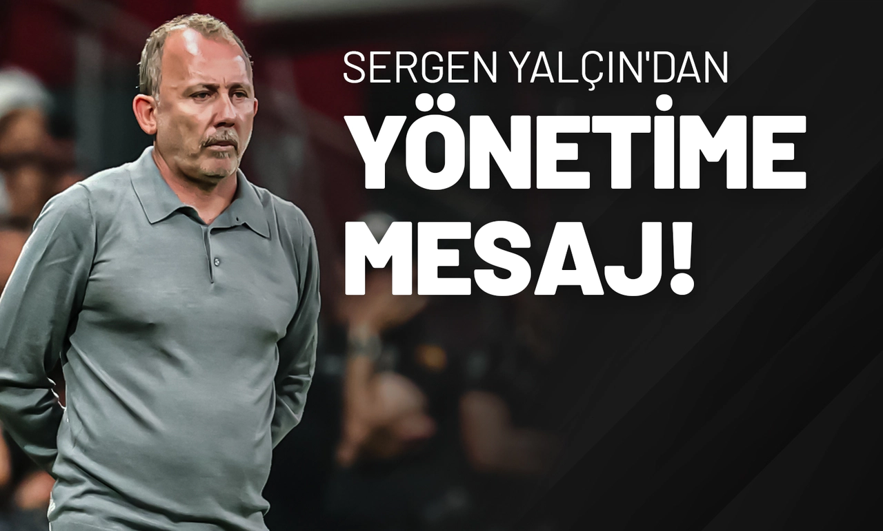 Sergen Yalçın'dan Yönetime Mesaj!