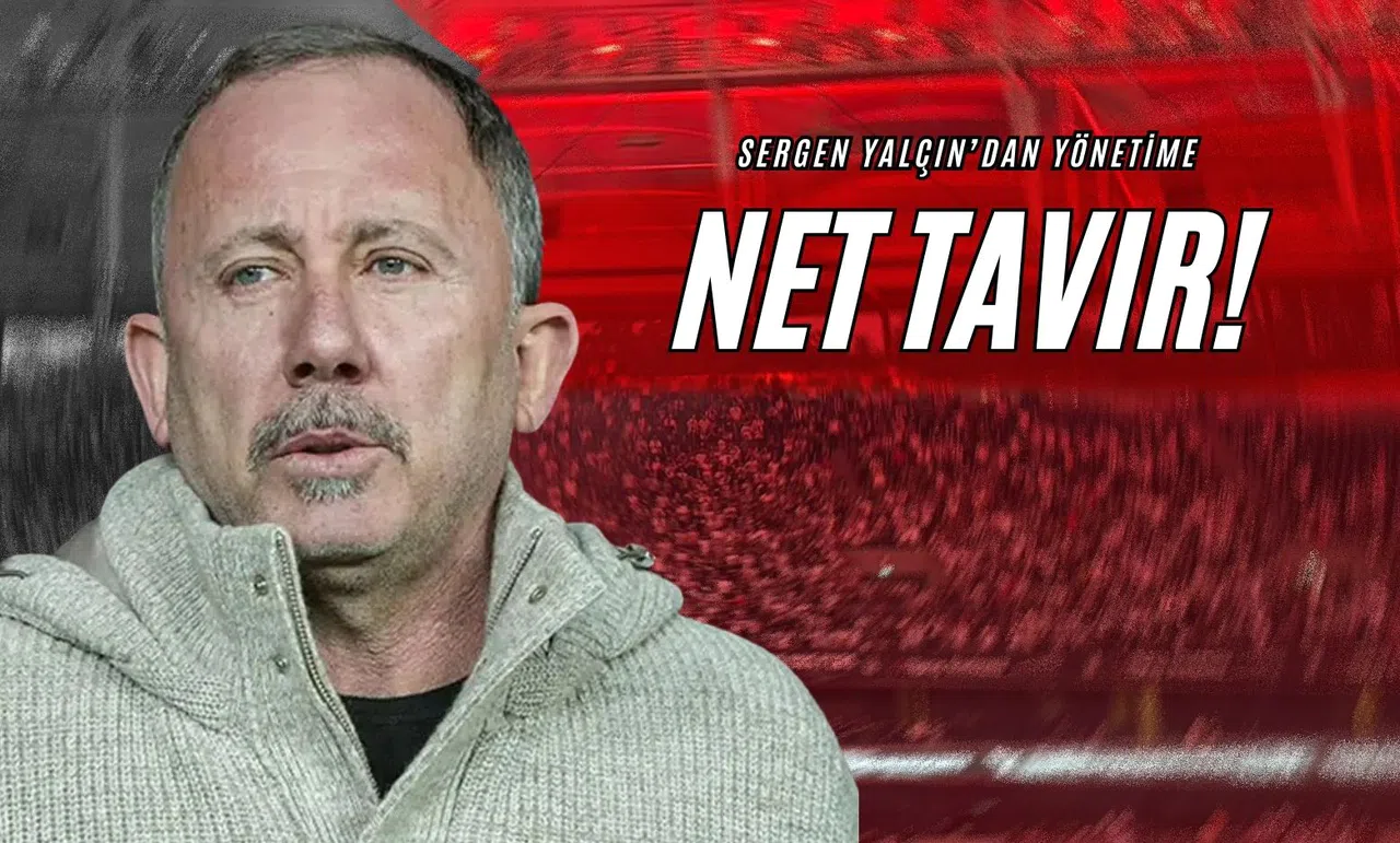 Sergen Yalçın'dan Yönetime Net Tavır!