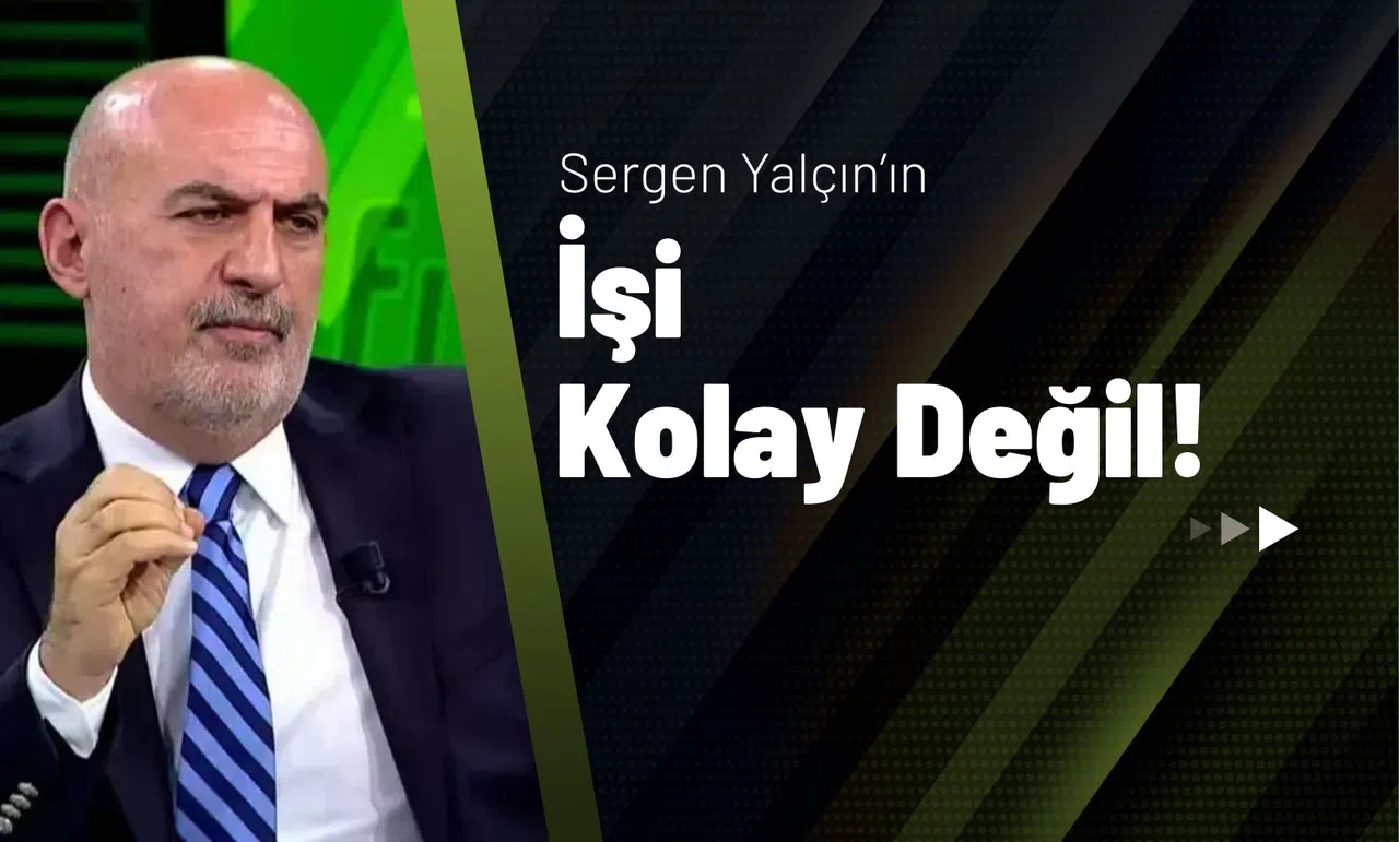 Sergen Yalçın'ın İşi Kolay Değil!