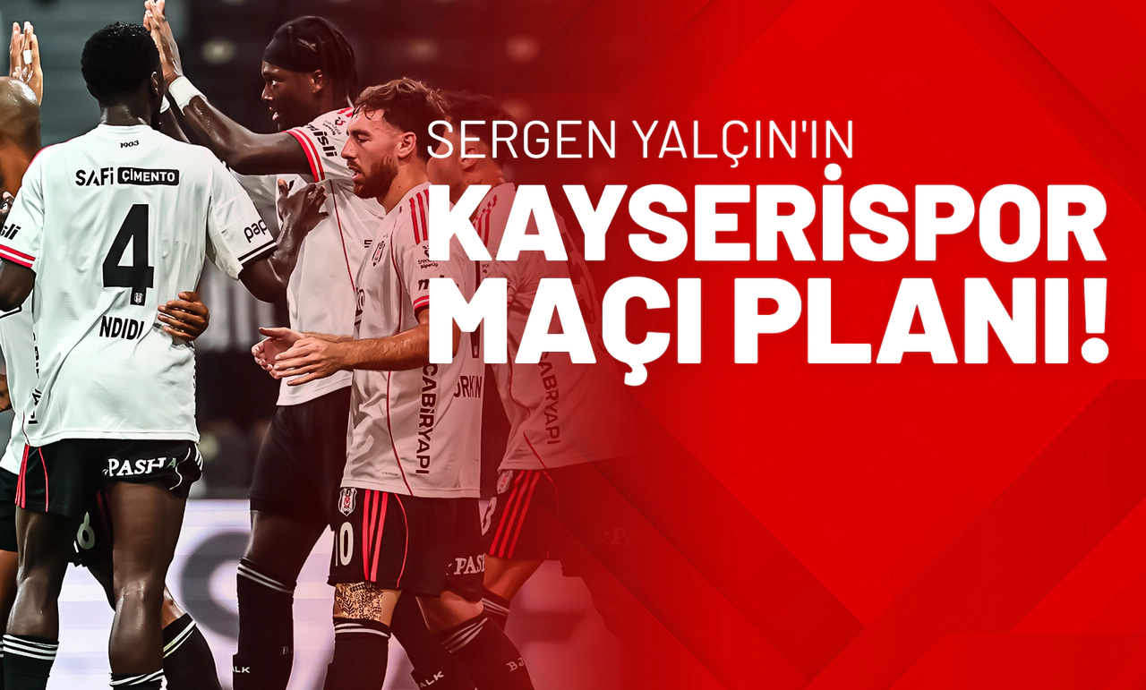 Sergen Yalçın'ın Kayserispor Maçı Planı!
