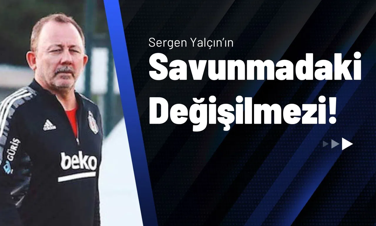 Sergen Yalçın’ın Savunmadaki Değişilmezi!