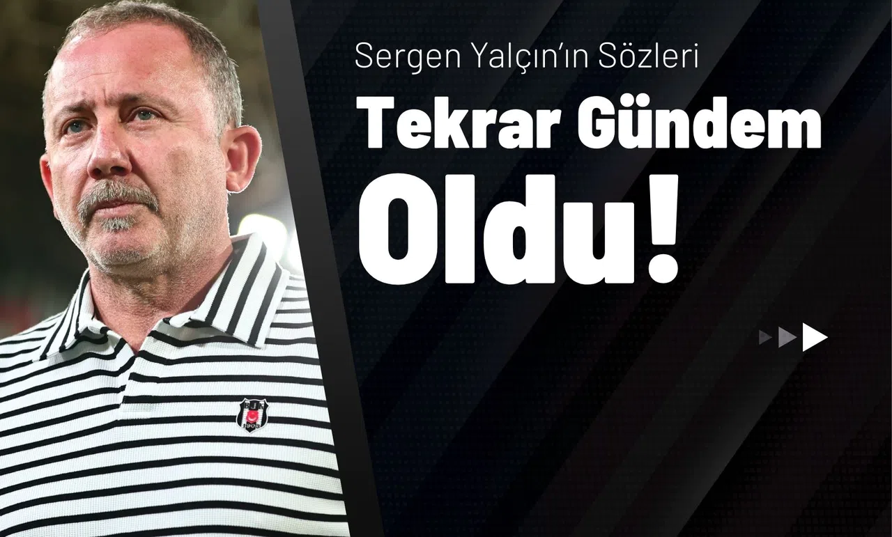Sergen Yalçın’ın Sözleri Tekrar Gündem Oldu!