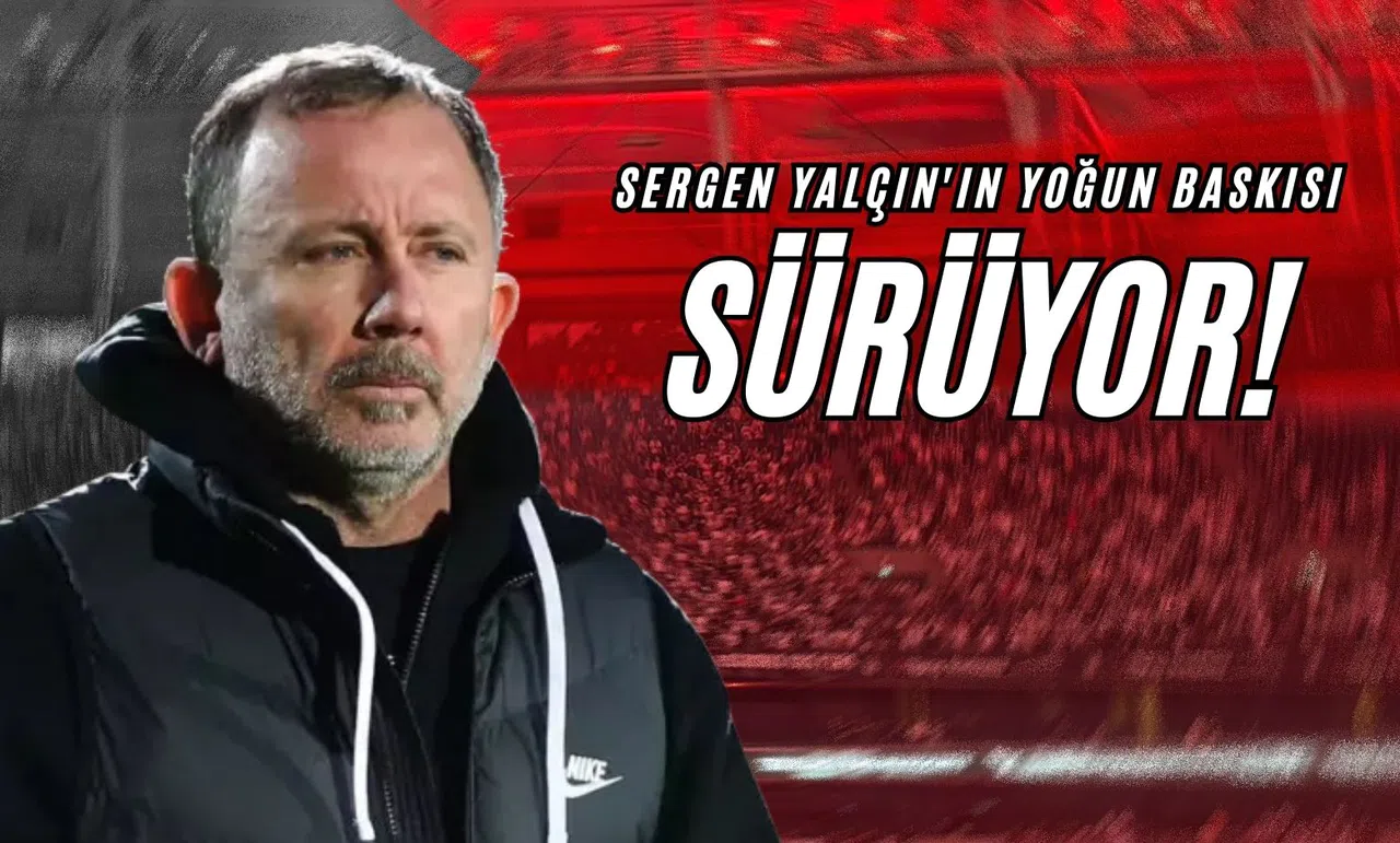 Sergen Yalçın'ın Yoğun Baskısı Sürüyor! 