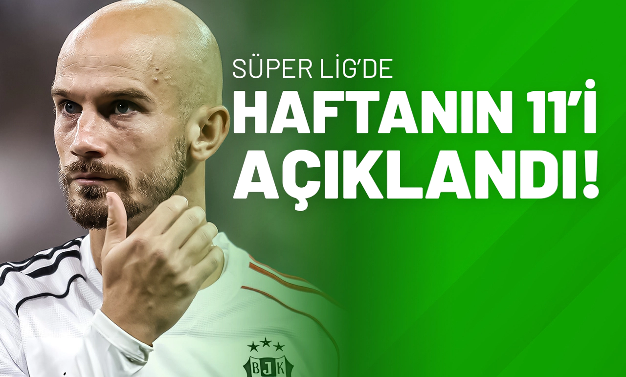 Süper Lig’de Haftanın 11’i Açıklandı!