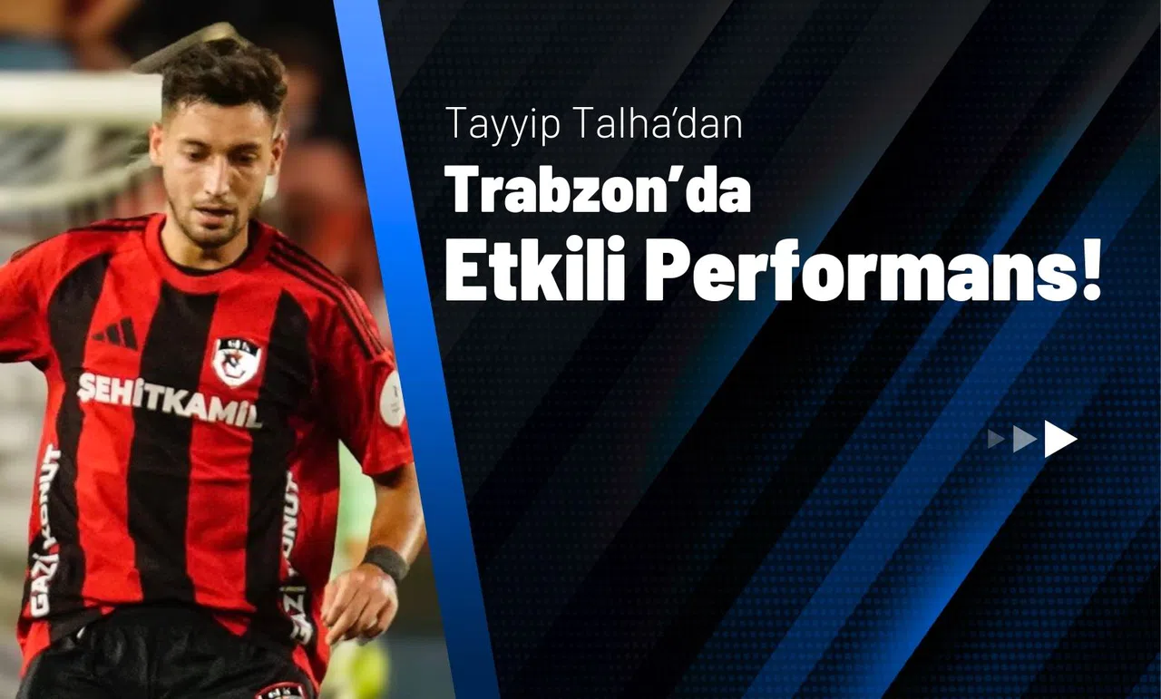 Tayyip Talha’dan Trabzon’da Etkili Performans!