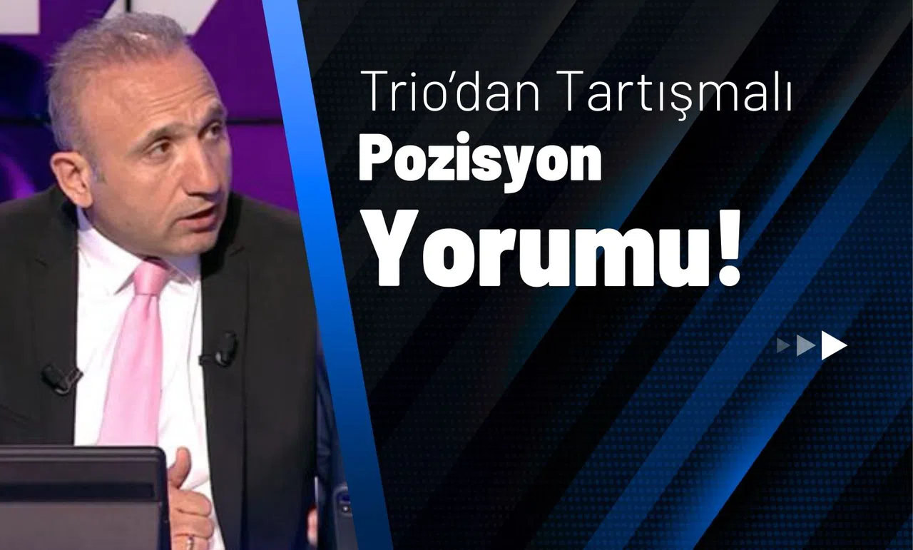 Trio’dan Tartışmalı Pozisyon Yorumu!