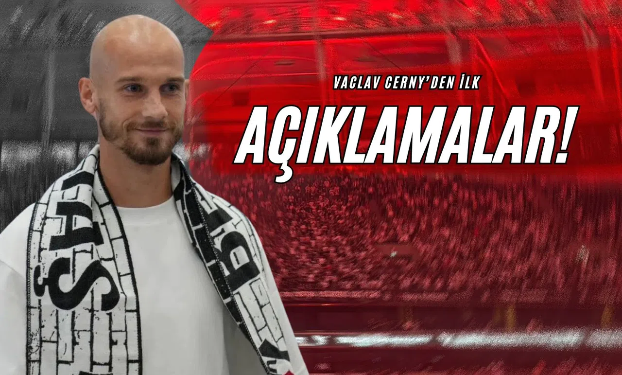 Vaclav Cerny’den İlk Açıklamalar!