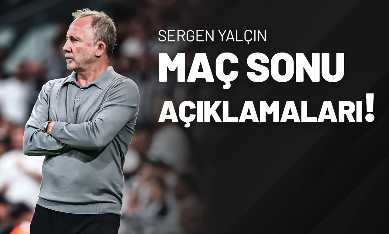 Sergen Yalçın Maç Sonu Açıklamaları!
