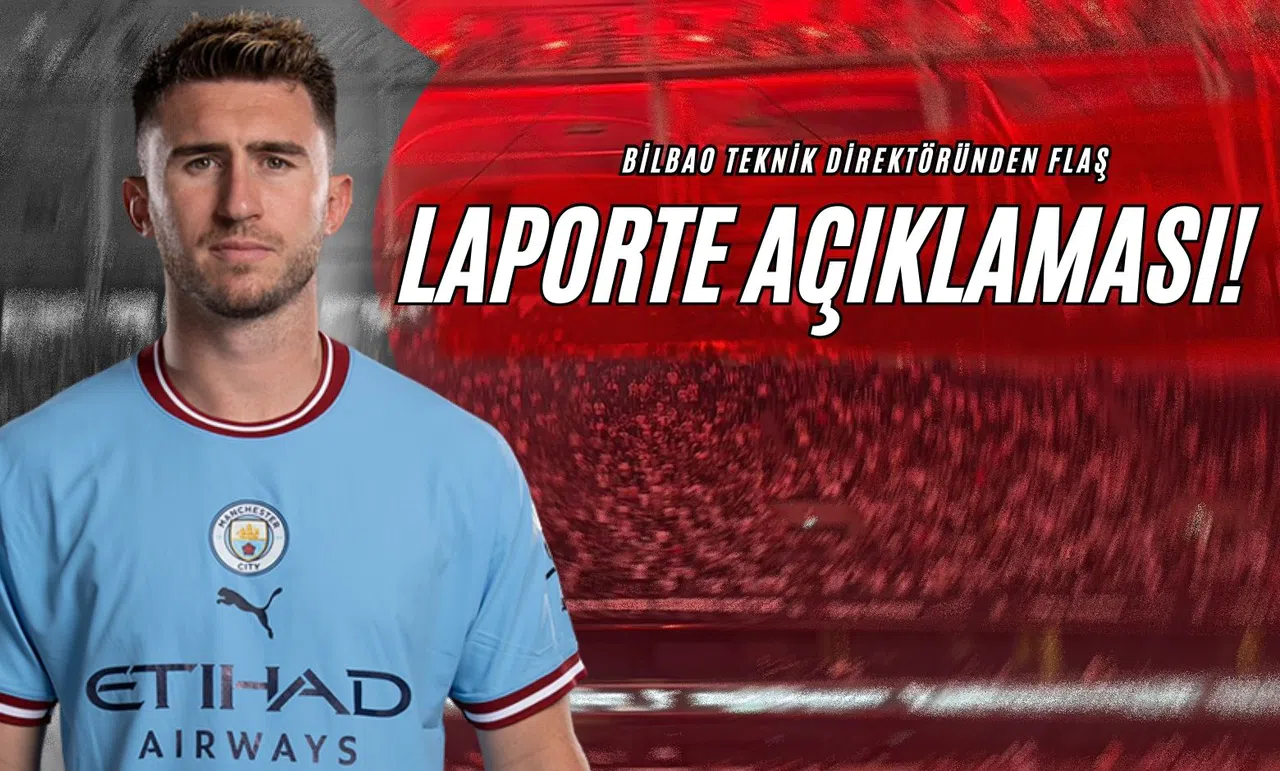 Bilbao Teknik Direktöründen Flaş Laporte Açıklaması!