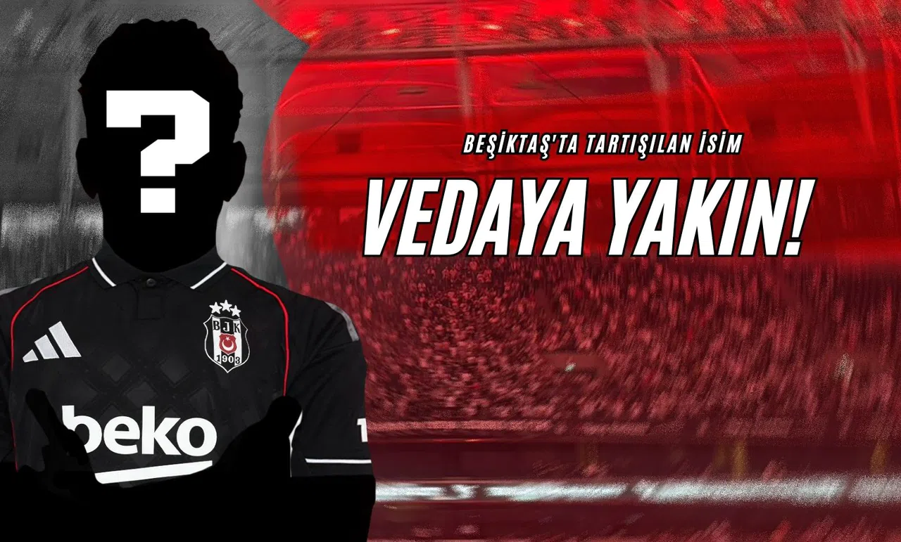 Beşiktaş'ta Tartışılan İsim Vedaya Yakın!
