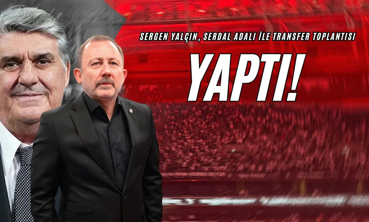 Sergen Yalçın, Serdal Adalı İle Transfer Toplantısı Yaptı!