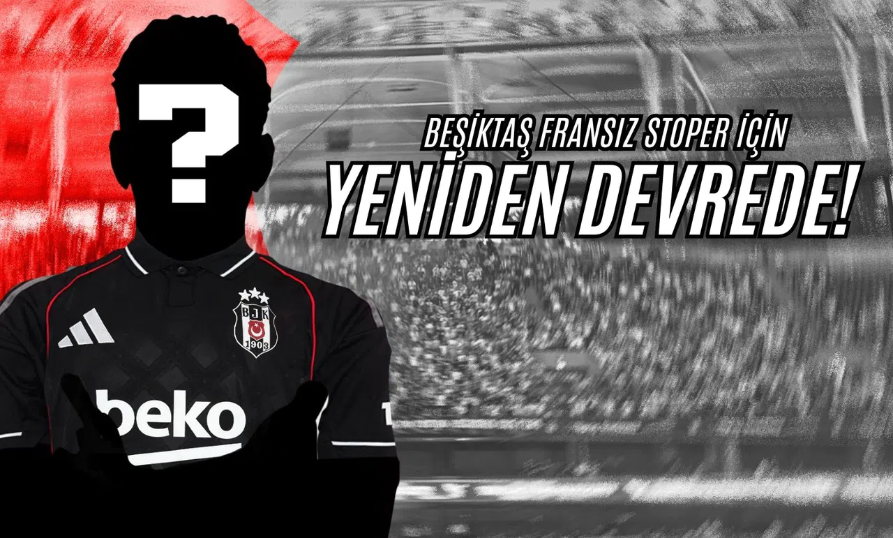 Beşiktaş Fransız Stoper İçin Yeniden Devrede!