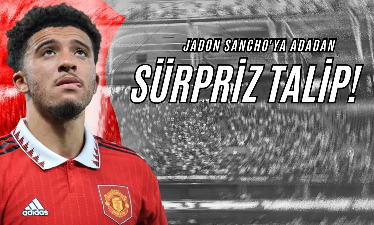 Jadon Sancho'ya Adadan Sürpriz Talip!