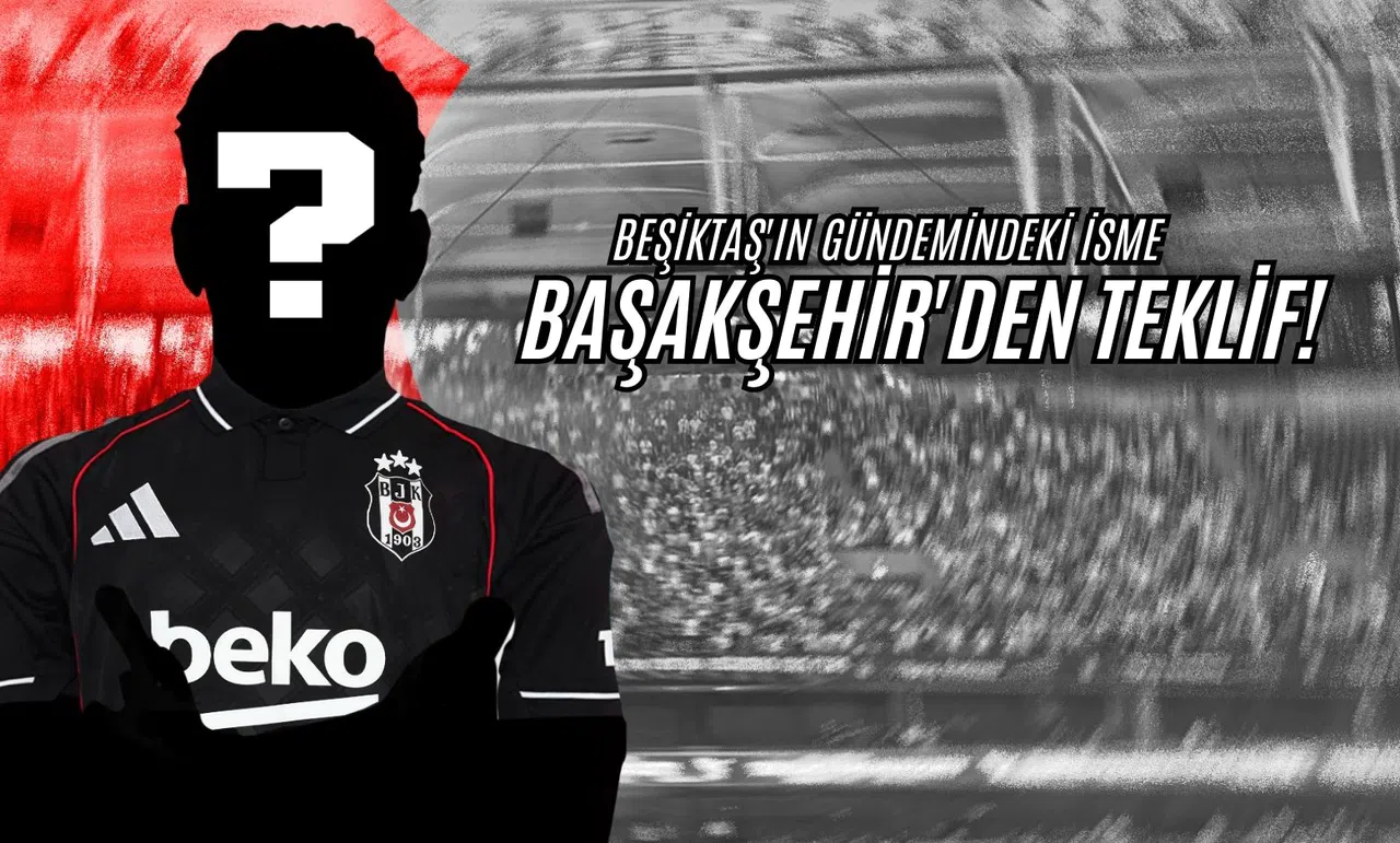 Beşiktaş'ın Gündemindeki İsme Başakşehir'den Teklif!