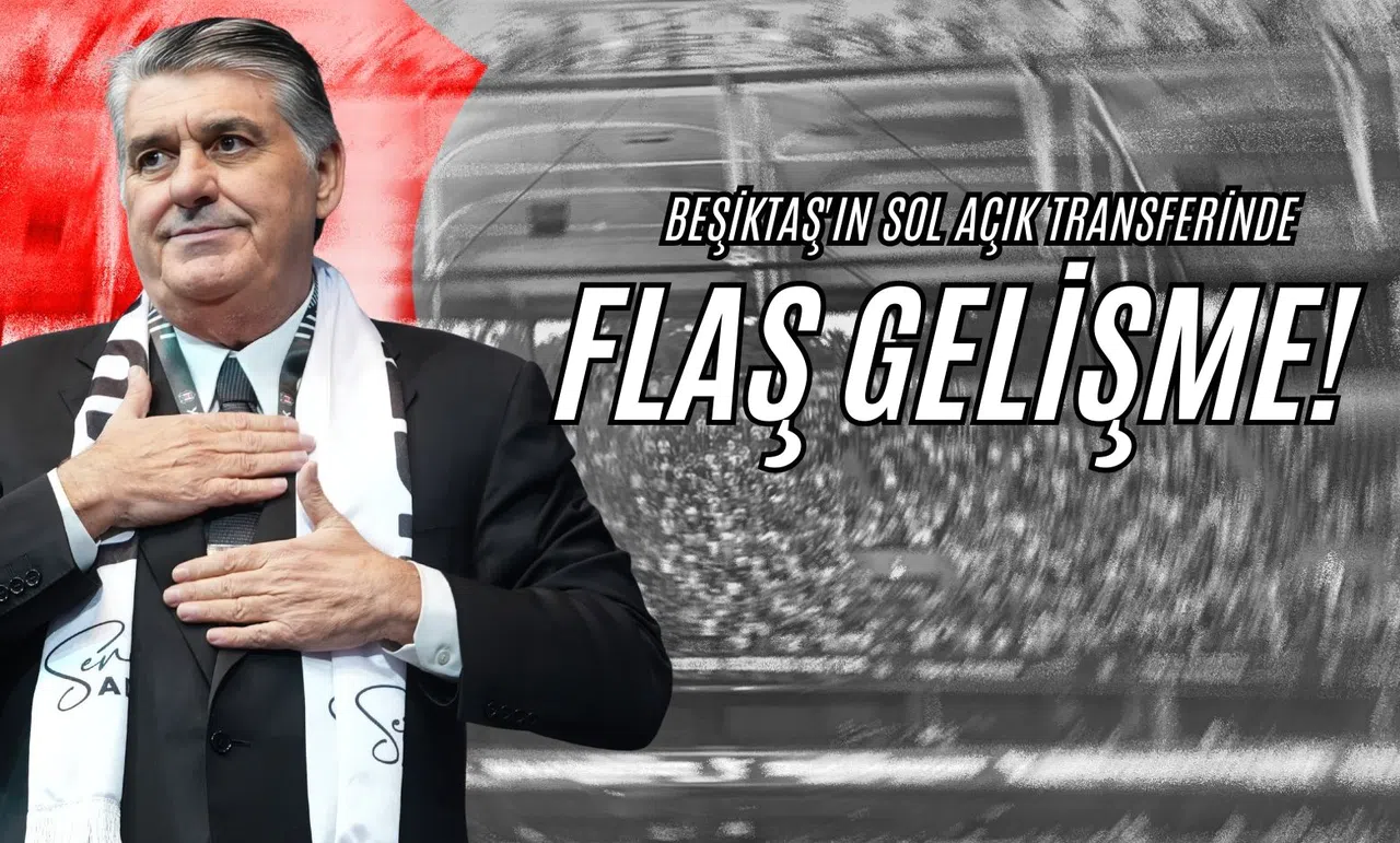 Beşiktaş'ın Sol Açık Transferinde Flaş Gelişme!